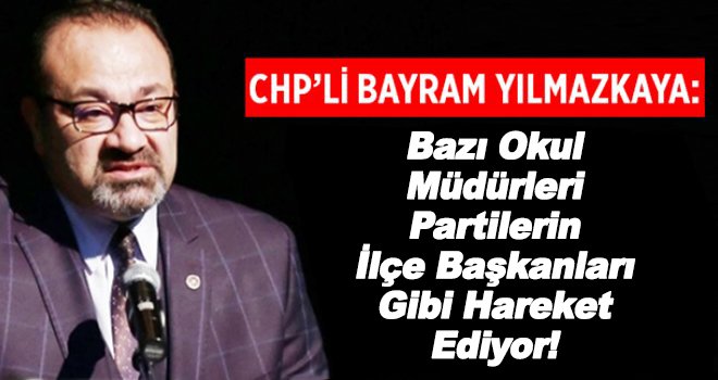 Yılmazkaya: Öğretmenlere mobing uygulanıyor