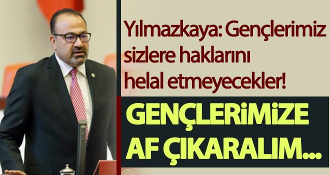 Yılmazkaya: Ateş düştüğü yeri yakar