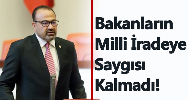 Yılmazkaya: Bakanların Milli İradeye Saygısı Kalmadı!