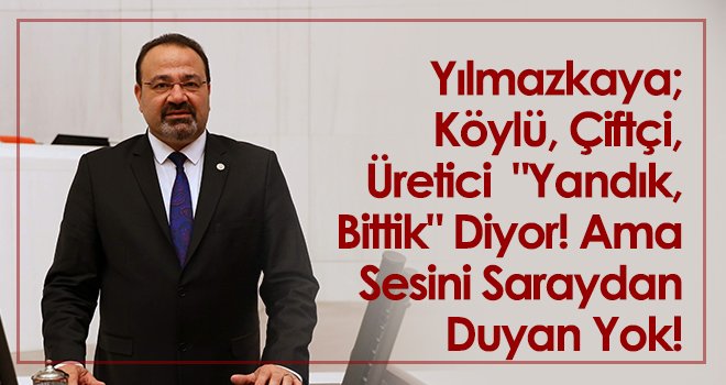 Yılmazkaya, Köylünün, Çiftçinin, Üreticinin Meclisteki Sesi Oldu!