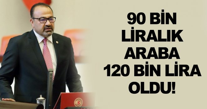 Yılmazkaya: Krediler düştü araba fiyatları uçtu! 