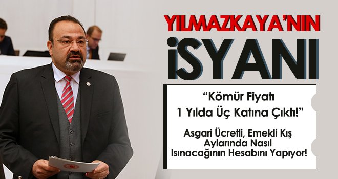 Yılmazkaya’nın İsyanı; Kömür Fiyatı 1 Yılda Üç Katına Çıktı!