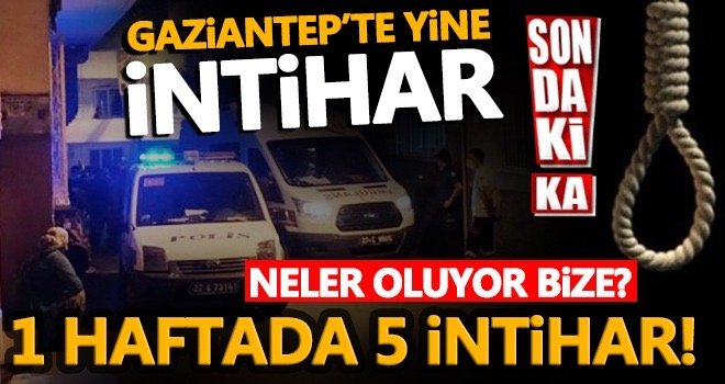 Yine Gaziantep Yine intihar! Doğalgaz borusuna bağladığı iple intihar etti