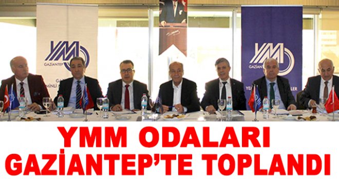 YMM yöneticileri Gaziantep’te toplandı