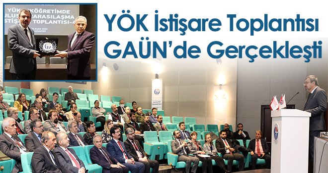 YÖK İstişare Toplantısı GAÜN’de Gerçekleşti