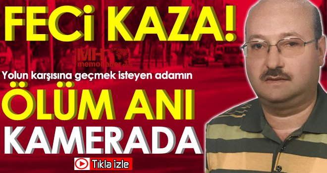 Yolun karşısına geçmek isteyen adamın ölüm anı kamerada