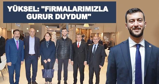 Yüksel: Firmalarımızın her biri ile gurur duyduk