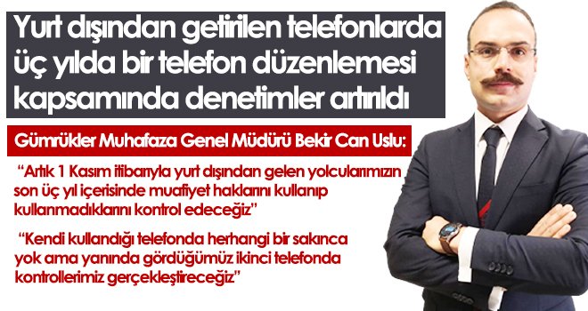 Yurt dışından getirilen telefonlarda üç yılda bir telefon düzenlemesi kapsamında denetimler artırıldı