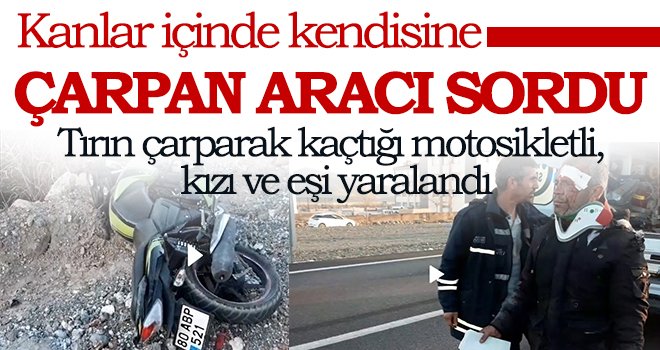 Yüzü gözü kanlar içinde kendisine çarpan aracı sordu