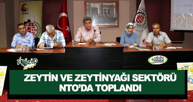 Zeytin ve Zeytinyağı Sektörünün sorunları masaya yatırıldı