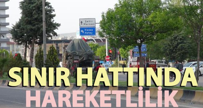 Zırhlı araçlar ve askeri personel sınır hattına hareket etti