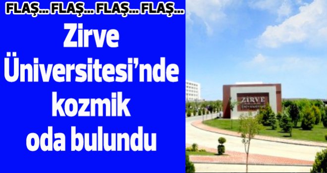 Zirve Üniversitesi'nde bir şok daha! Kozmik oda bulundu
