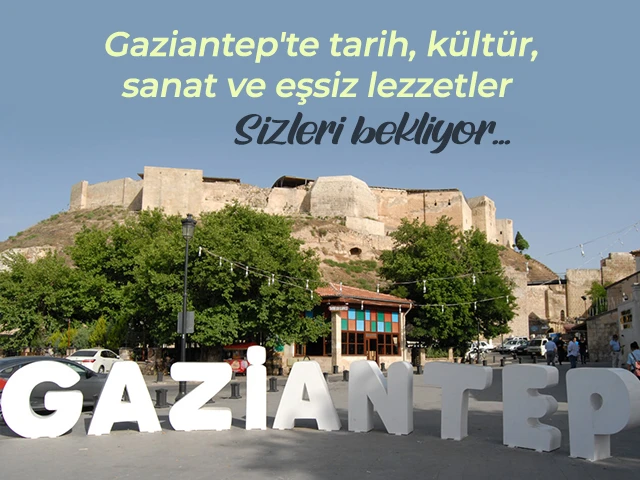 Gaziantep'te tarih, kültür, sanat ve eşsiz lezzetler sizleri bekliyor.