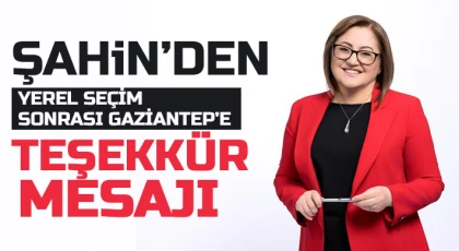 Şahin’den Yerel Seçim sonrası Gaziantep’e teşekkür mesajı